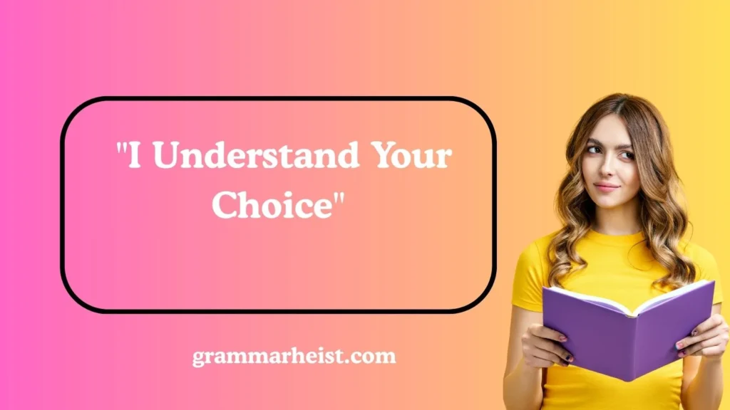 "I Understand Your Choice"