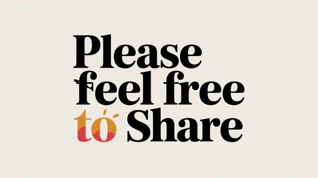 "Please Feel Free to Share"