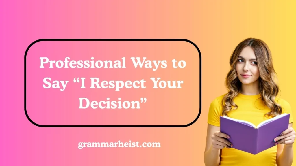 Professional Ways to Say “I Respect Your Decision”