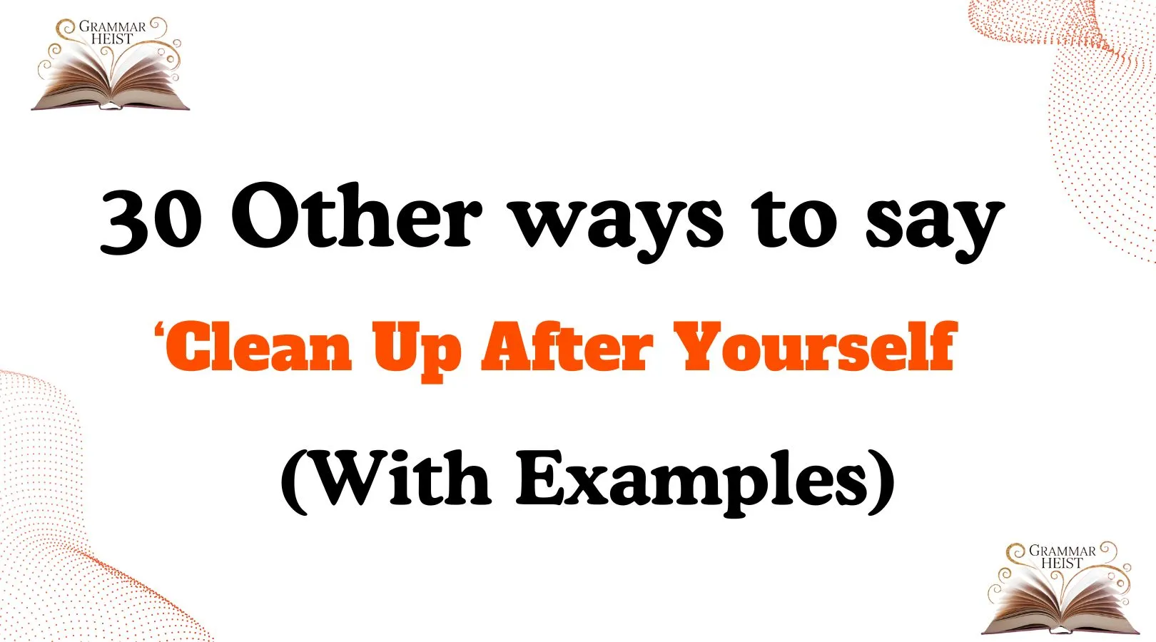Other Ways to Say ‘Clean Up After Yourself