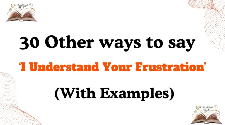 Other Ways to Say ‘I Understand Your Frustration’
