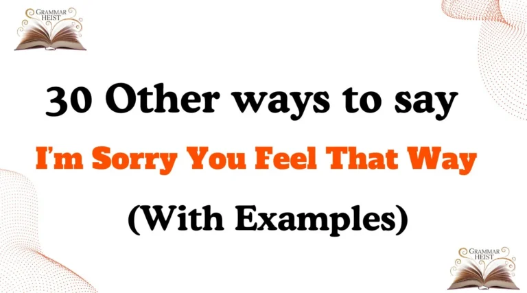 Other Ways to Say ‘I’m Sorry You Feel That Way'