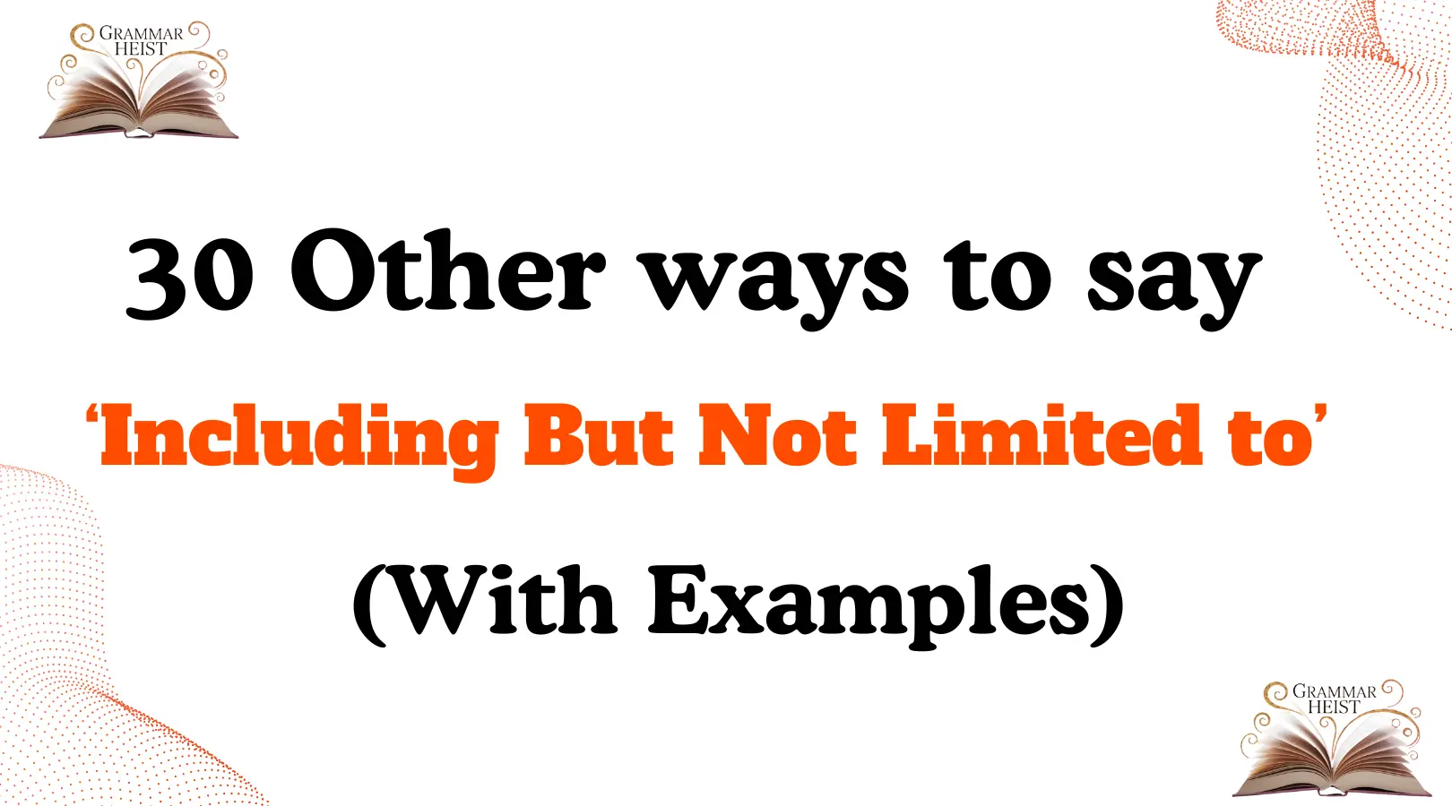 Other Ways to Say ‘Including But Not Limited to’