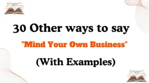 Other Ways to Say "Mind Your Own Business"