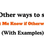 Other Ways to Say "Let Me Know if Otherwise"