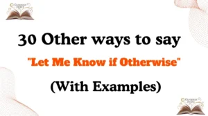 Other Ways to Say "Let Me Know if Otherwise"