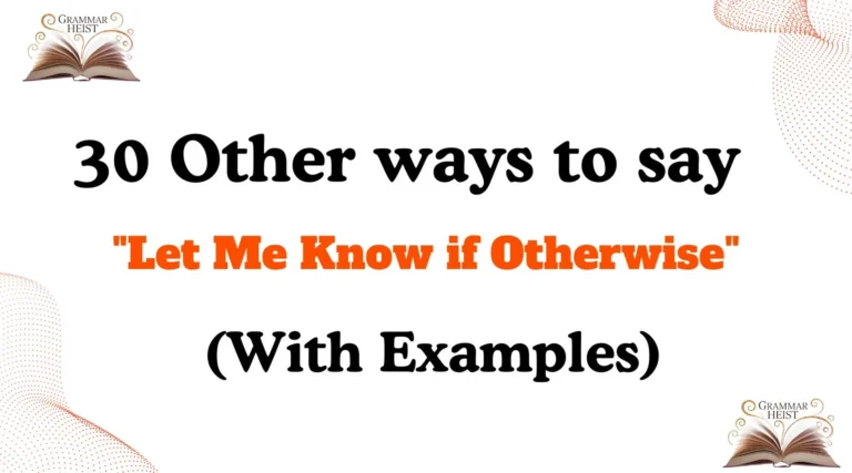 Other Ways to Say "Let Me Know if Otherwise"