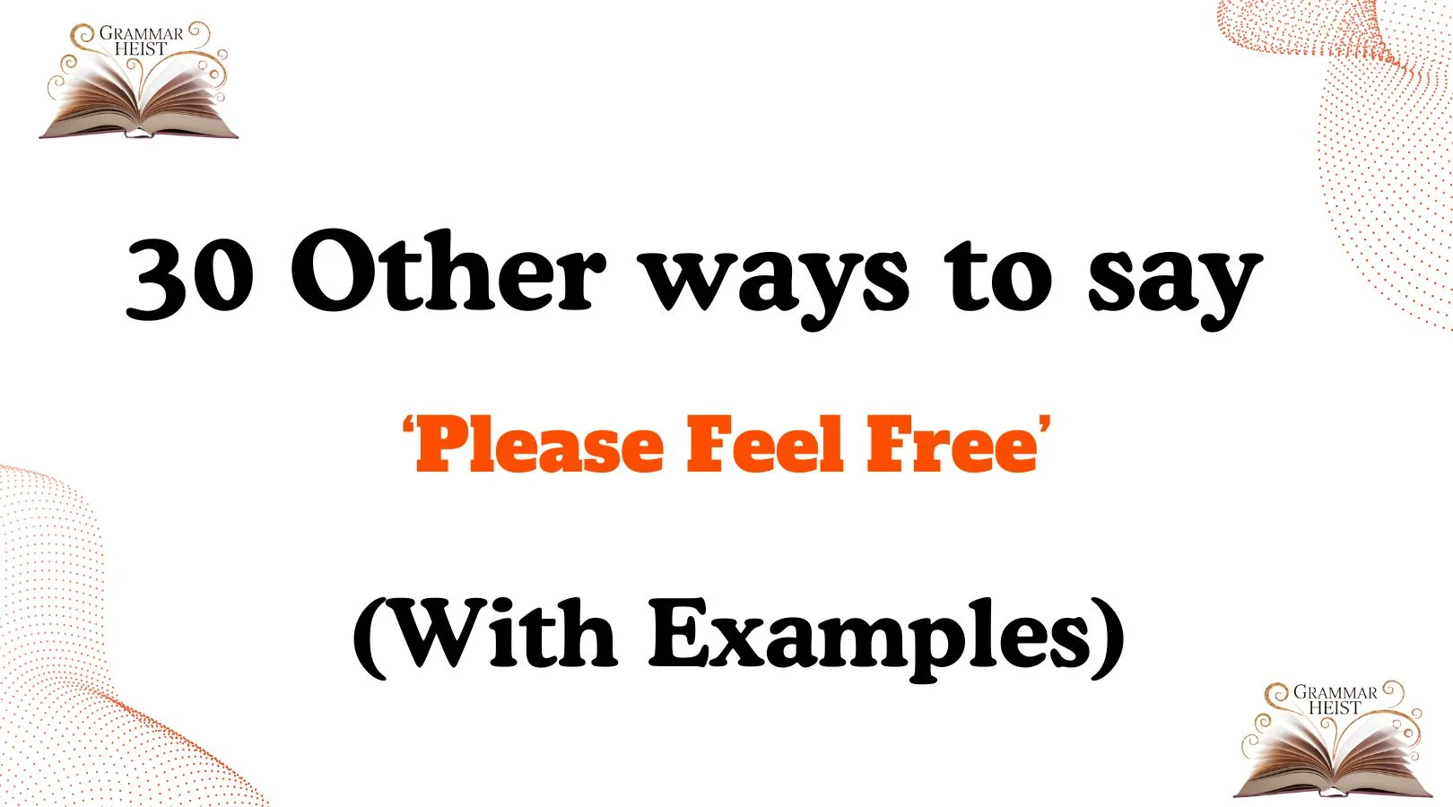 Other Ways to Say ‘Please Feel Free’
