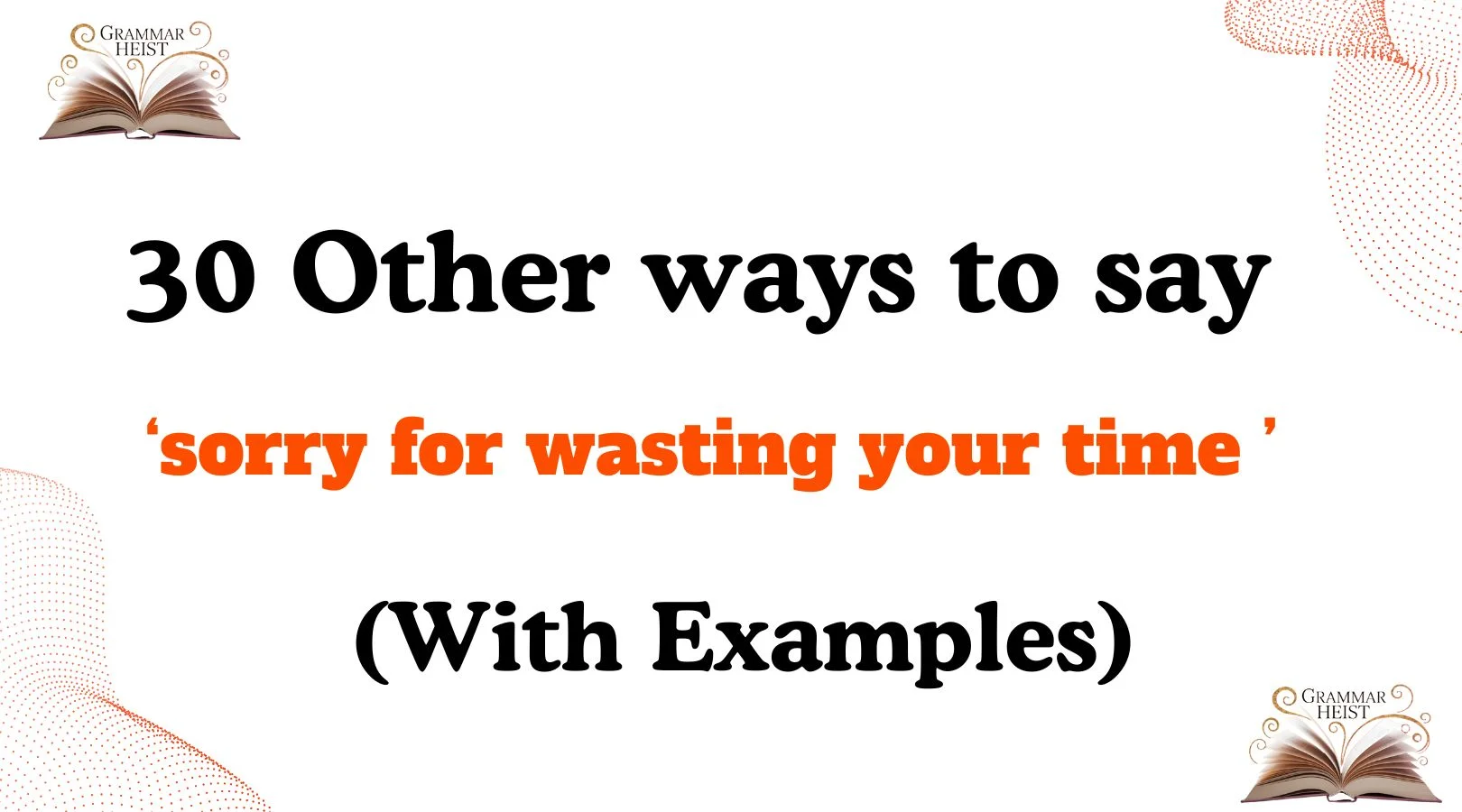 Other Ways to Say ‘sorry for wasting your time ’