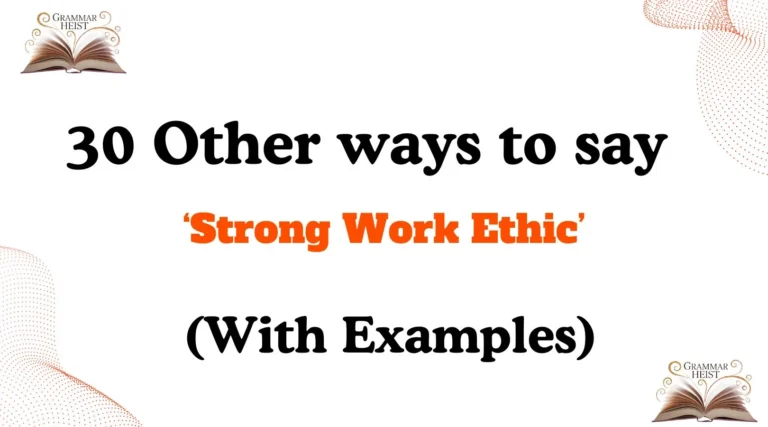 Other Ways to Say ‘Strong Work Ethic’ (With Examples)