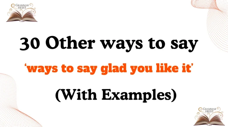 ‘ways to say glad you like it’