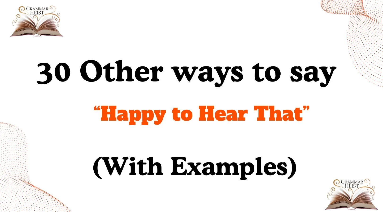 Other Ways to Say “Happy to Hear That”