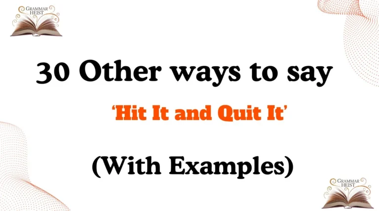 Other Ways to Say Hit It and Quit It
