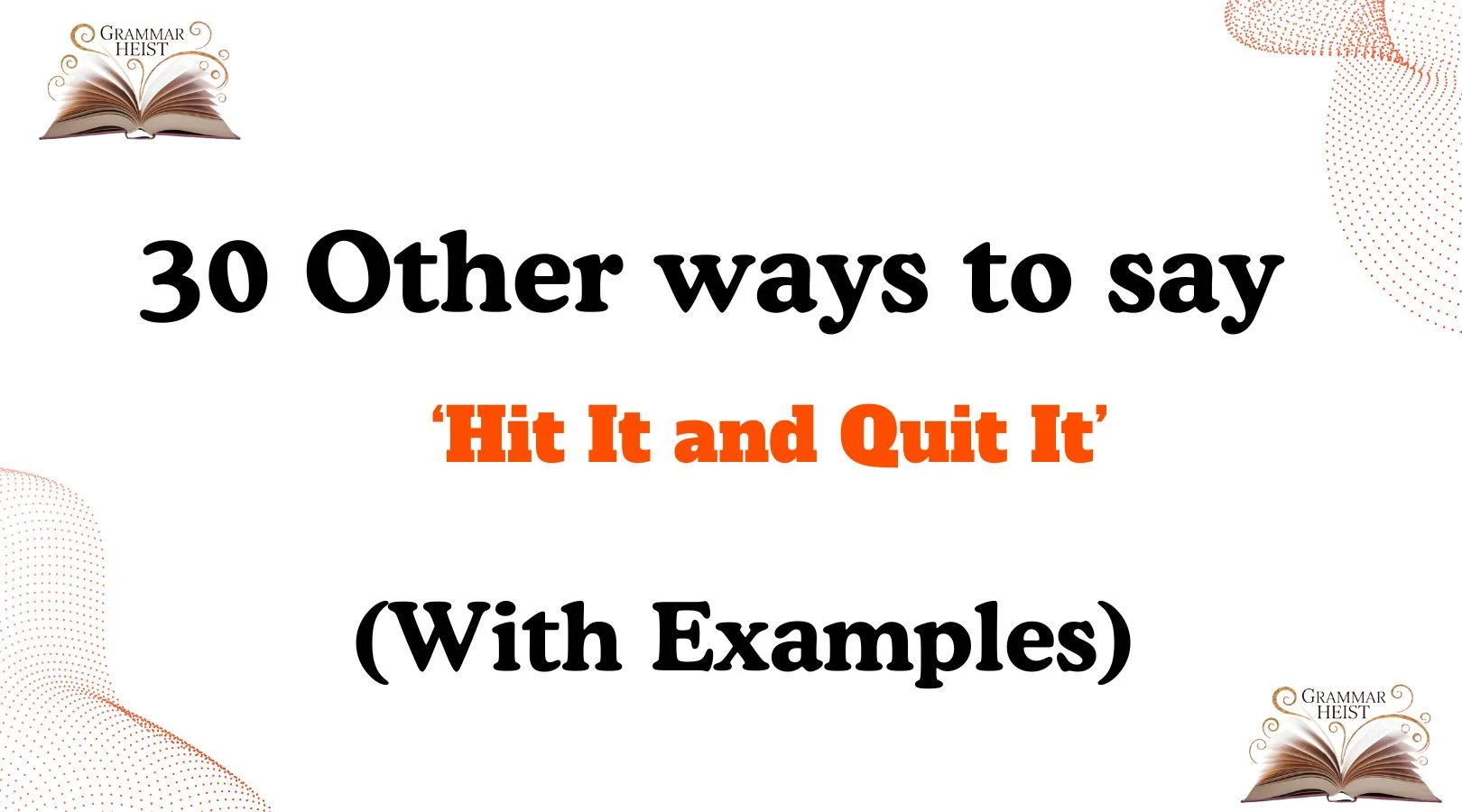 Other Ways to Say Hit It and Quit It