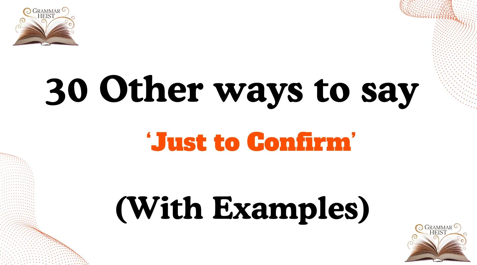 Other Ways to Say Just to Confirm