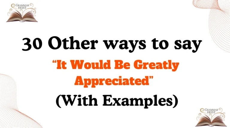 Other Ways to Say It Would Be Greatly Appreciated
