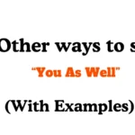 Other Ways to Say You As Well