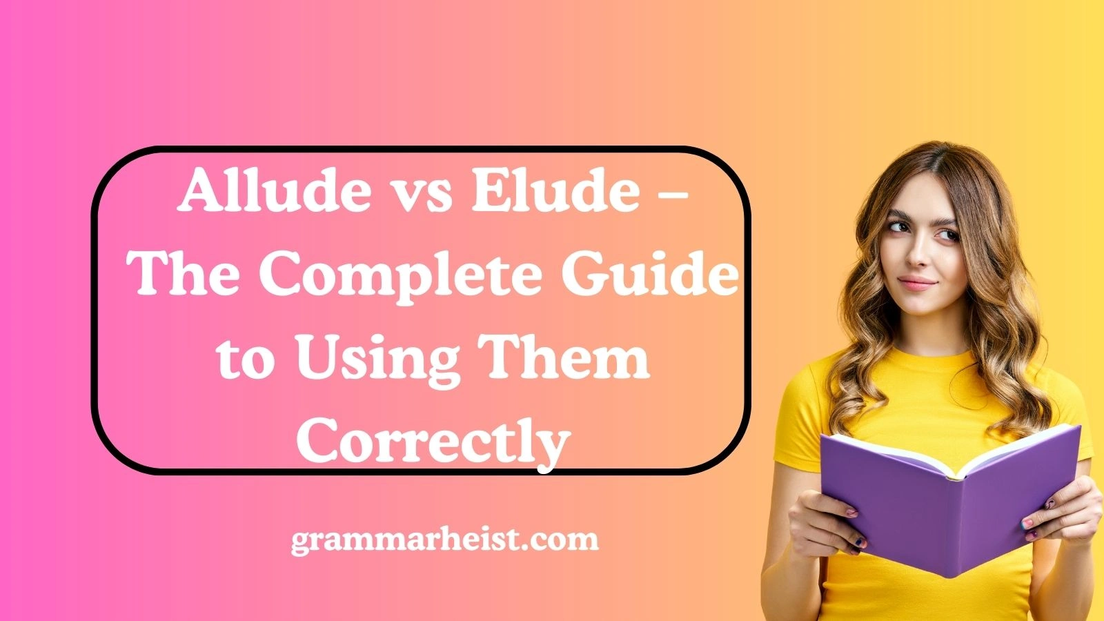Allude vs Elude – The Complete Guide to Using Them Correctly