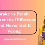 Brake vs Break: Master the Difference and Never Get It Wrong