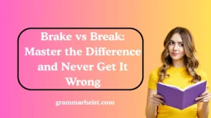 Brake vs Break: Master the Difference and Never Get It Wrong