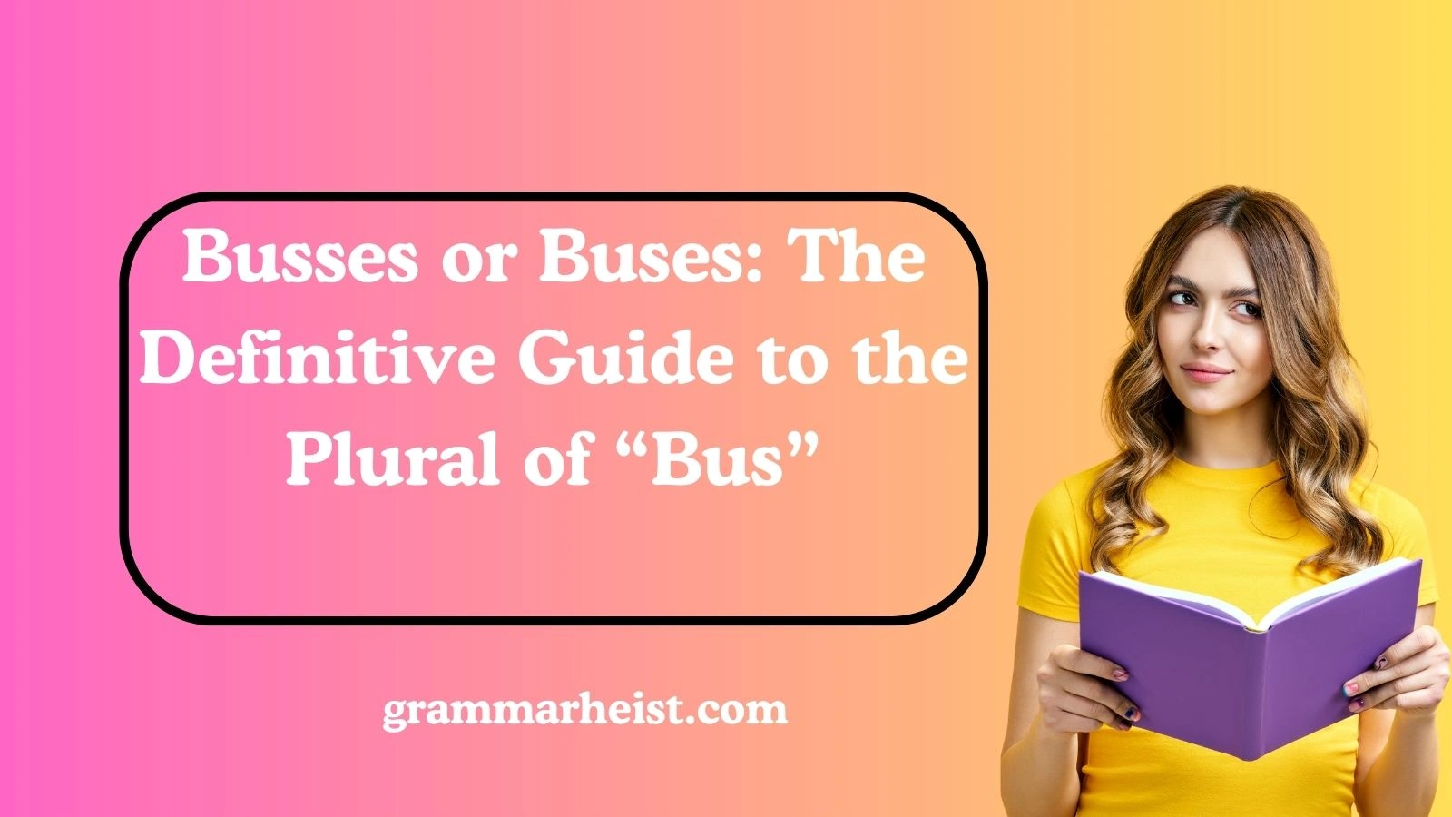 Busses or Buses: The Definitive Guide to the Plural of “Bus”