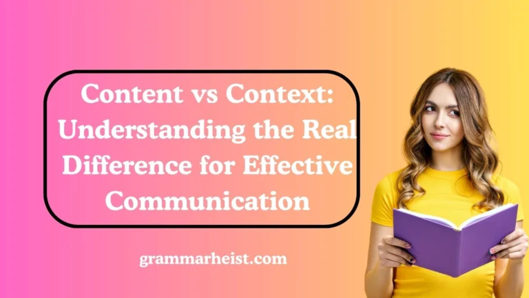 Content vs Context: Understanding the Real Difference for Effective Communication