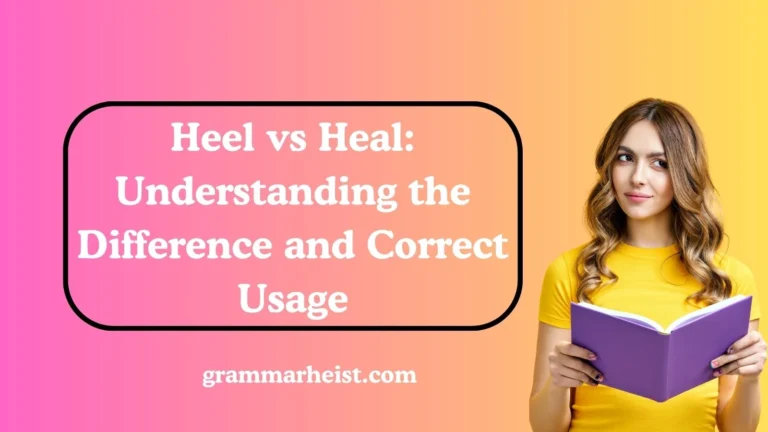 Heel vs Heal: Understanding the Difference and Correct Usage