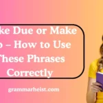 Make Due or Make Do – How to Use These Phrases Correctly
