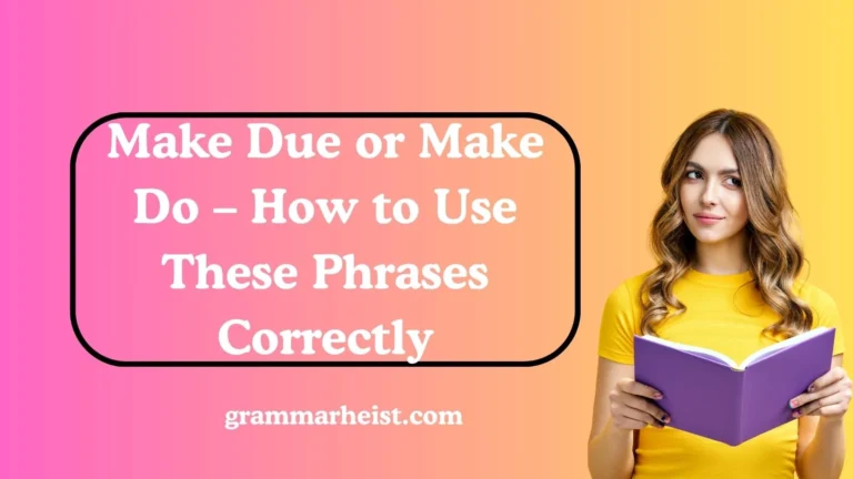 Make Due or Make Do – How to Use These Phrases Correctly