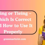 Tying or Tieing – Which Is Correct and How to Use It Properly
